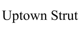 UPTOWN STRUT trademark
