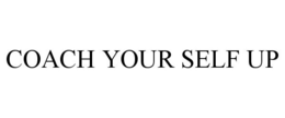 COACH YOUR SELF UP trademark