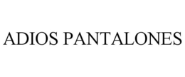 ADIOS PANTALONES trademark