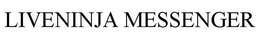 LIVENINJA MESSENGER trademark