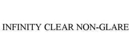 INFINITY CLEAR NON-GLARE trademark