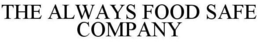 THE ALWAYS FOOD SAFE COMPANY trademark