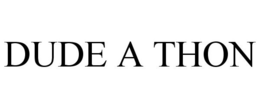 DUDE A THON trademark