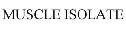 MUSCLE ISOLATE trademark