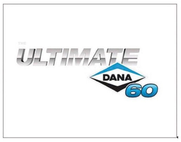 THE ULTIMATE DANA 60 trademark