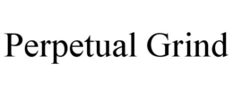 PERPETUAL GRIND trademark