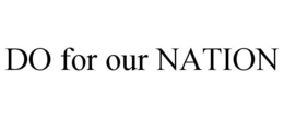 DO FOR OUR NATION trademark