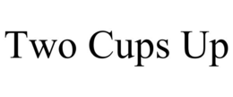 TWO CUPS UP trademark