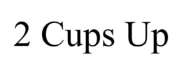 2 CUPS UP trademark