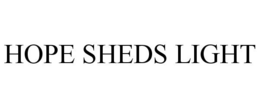 HOPE SHEDS LIGHT trademark