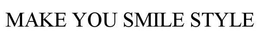 MAKE YOU SMILE STYLE trademark