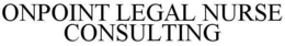 ONPOINT LEGAL NURSE CONSULTING trademark