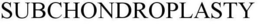 SUBCHONDROPLASTY trademark