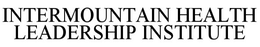 INTERMOUNTAIN HEALTH LEADERSHIP INSTITUTE trademark