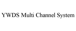YWDS MULTI CHANNEL SYSTEM trademark