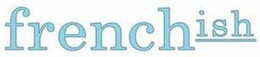 FRENCHISH trademark