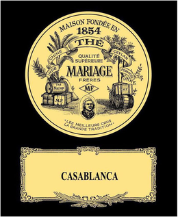 MAISON FONDÉE EN 1854 - CHINE - THÉ - CEYLAN - QUALITÉ SUPÉRIEURE - MARIAGE FRÈRES - M.F. - INDE - FORMOSE - THÉ MARIAGE - LES MEILLEURS CRUS LA GRANDE TRADITION - CASABLANCA trademark