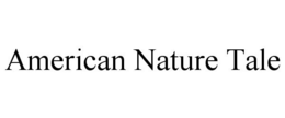AMERICAN NATURE TALE trademark