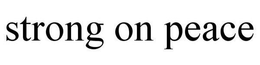 STRONG ON PEACE trademark