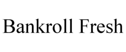 BANKROLL FRESH trademark
