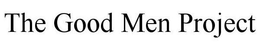 THE GOOD MEN PROJECT trademark