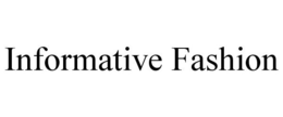 INFORMATIVE FASHION trademark