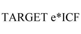 TARGET E*ICF trademark