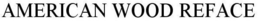 AMERICAN WOOD REFACE trademark
