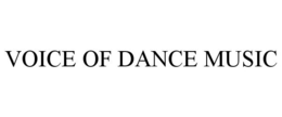 VOICE OF DANCE MUSIC trademark