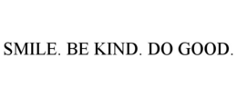 SMILE. BE KIND. DO GOOD. trademark