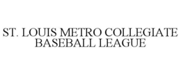 ST. LOUIS METRO COLLEGIATE BASEBALL LEAGUE trademark