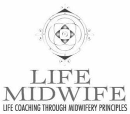 LIFE MIDWIFE LIFE COACHING THROUGH MIDWIFERY PRINCIPLES trademark