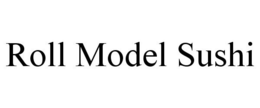 ROLL MODEL SUSHI trademark