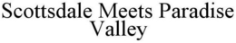 SCOTTSDALE MEETS PARADISE VALLEY trademark