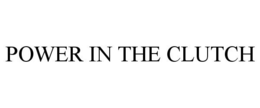POWER IN THE CLUTCH trademark