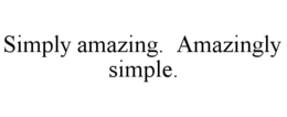SIMPLY AMAZING. AMAZINGLY SIMPLE. trademark