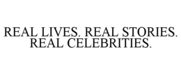 REAL LIVES. REAL STORIES. REAL CELEBRITIES. trademark