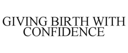 GIVING BIRTH WITH CONFIDENCE trademark