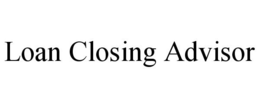 LOAN CLOSING ADVISOR trademark