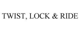 TWIST, LOCK & RIDE trademark