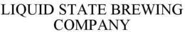 LIQUID STATE BREWING COMPANY trademark