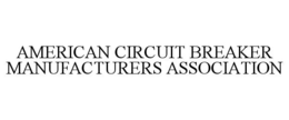 AMERICAN CIRCUIT BREAKER MANUFACTURERS ASSOCIATION trademark