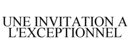 UNE INVITATION A L'EXCEPTIONNEL trademark