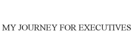 MY JOURNEY FOR EXECUTIVES trademark