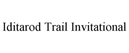 IDITAROD TRAIL INVITATIONAL trademark