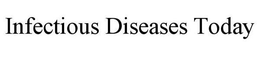 INFECTIOUS DISEASES TODAY trademark