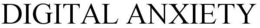 DIGITAL ANXIETY trademark