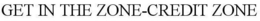 GET IN THE ZONE-CREDIT ZONE trademark