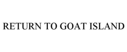 RETURN TO GOAT ISLAND trademark
