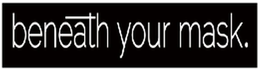 BENEATH YOUR MASK. trademark